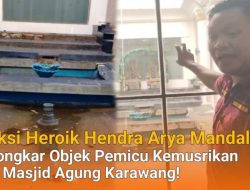Aksi Heroik Hendra Arya Mandalika Bongkar Objek Pemicu Kemusrikan di Masjid Agung Karawang!