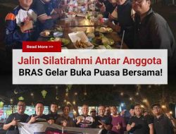 Jalin Silaturahmi Antar Anggora, BRAS Menggelar Buka Puasa Bersama!